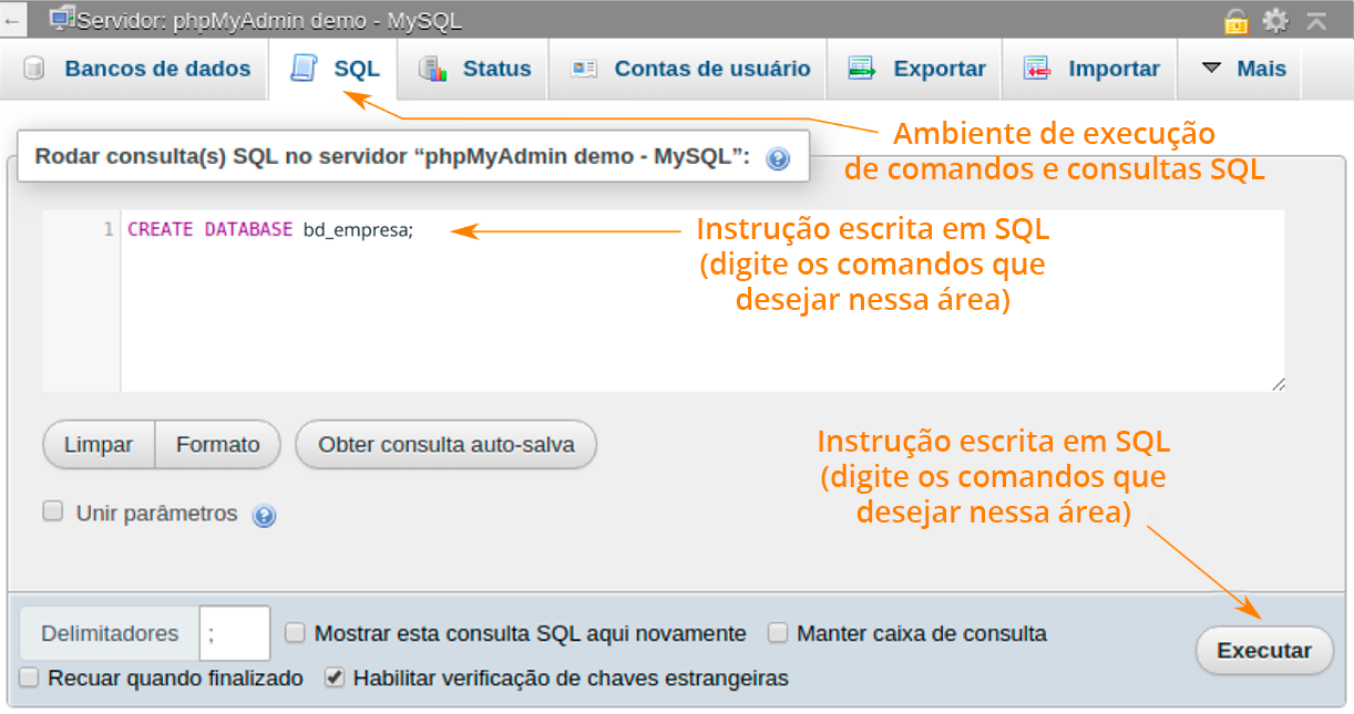 A figura mostra a janela do phpMyAdmin. Na parte superior a aba do comando SQL está selecionada e com o texto explicativo: Ambiente de Execução de Comando e Consultas SQL. Abaixo há um box com o código: 1 CREATE DATABASE bc_empresa;, com o texto explicativo: Instrução Escrita em SQL (digite os comandos que desejar nessa área). Abaixo do box de código há os botões Limpar, Formata e Obter consulta auto-salva e uma opção unir parâmetros. No canto inferior direito, tem o botão Executar com o texto explicativo: Botão que executa a instrução.
